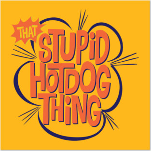 That Stupid Hot Dog Thing Posters and Art