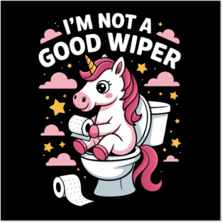 I'm Not A Good Wiper Funny Unicorn Toilet Humor Posters and Art