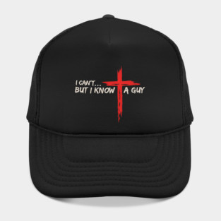 I Can't But I Know A Guy Jesus Cross  Christian Hat