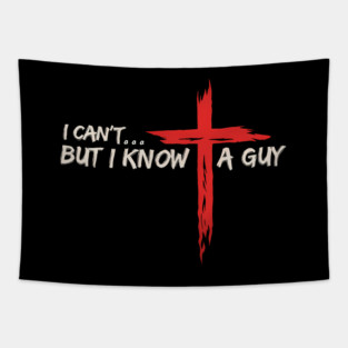 I Can't But I Know A Guy Jesus Cross  Christian Tapestry
