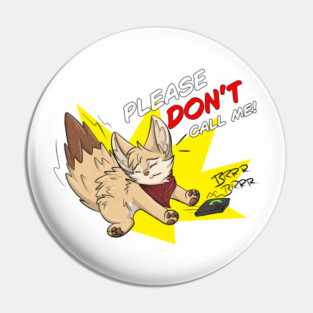 Please dont call me! - Fennec Fox Pin