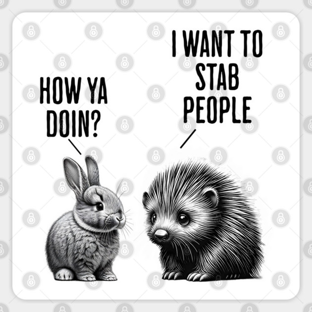 Bunny, feral porcupine How ya doin? I want to stab people Sticker by Luxinda