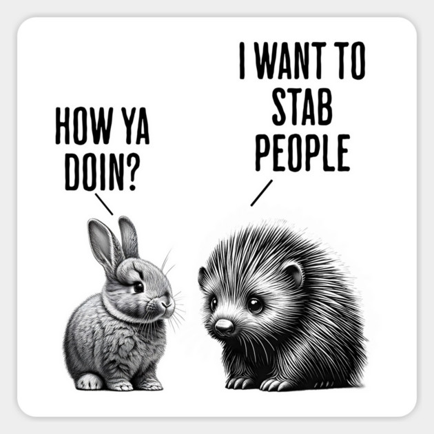Bunny, feral porcupine How ya doin? I want to stab people Magnet by Luxinda