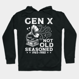 Gen X Not Old Seasoned Hoodie