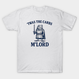 'Twas the Carbs M’Lord – Funny Medieval Frog Meme T-Shirt