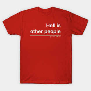 Hell is other people T-Shirt