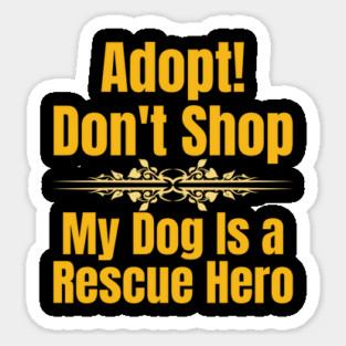 Adopt, Don’t Shop – My Dog Is a Rescue Hero Sticker
