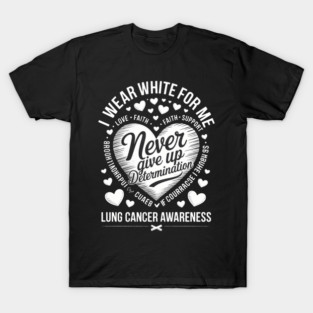 I Wear White For Me Lung Cancer Awareness Day Heart Fighter T-Shirt