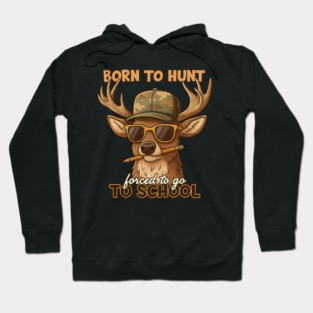 Born to Hunt Forced to Go to School – Funny Camo Deer Boy Shirt Hoodie