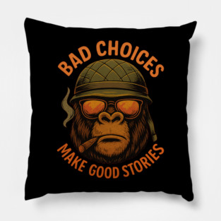 Bad Choices Make Good Stories – Funny Military Monkey Gorilla Tee Pillow