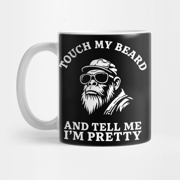 Touch My Beard And Tell Me I'm Pretty Bearded Man Humor by Anticorporati