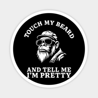 Touch My Beard And Tell Me I'm Pretty Bearded Man Humor Magnet