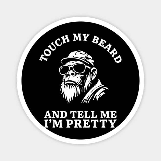 Touch My Beard And Tell Me I'm Pretty Bearded Man Humor Magnet by Anticorporati