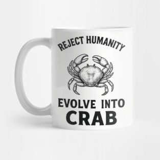 Reject Humanity Evolve to Crab Sarcastic Meme Mug