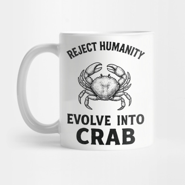 Reject Humanity Evolve to Crab Sarcastic Meme by Anticorporati