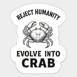 Reject Humanity Evolve to Crab Sarcastic Meme Magnet