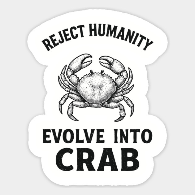Reject Humanity Evolve to Crab Sarcastic Meme Magnet by Anticorporati