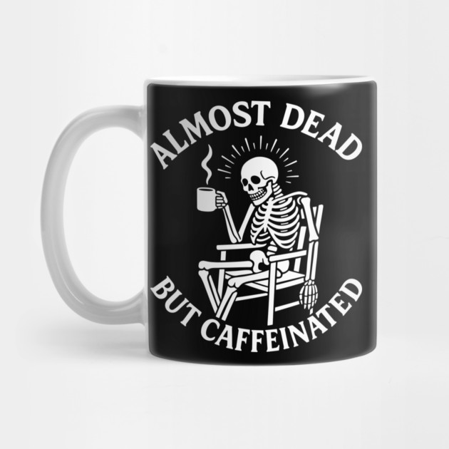 Almost Dead But Caffeinated Dark Humor by Anticorporati
