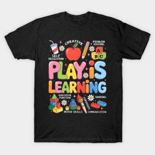 Play is Learning Educational Teacher T-Shirt