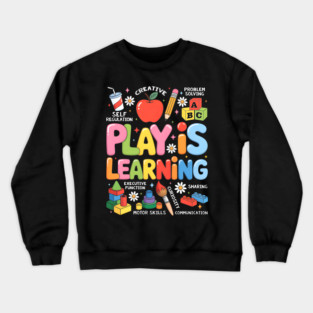 Play is Learning Educational Teacher Crewneck Sweatshirt