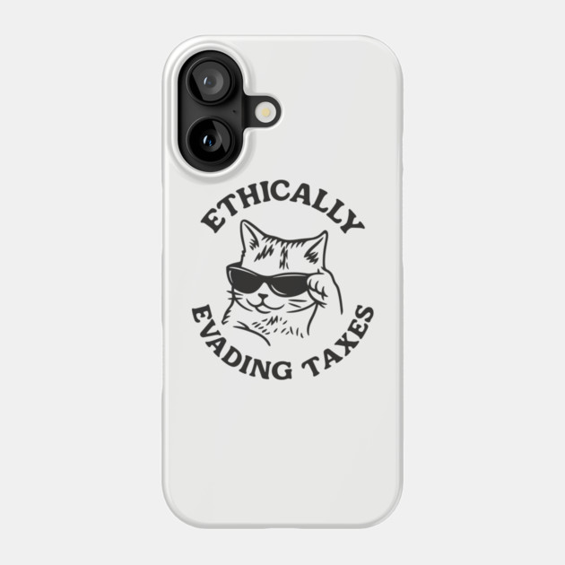 Ethically Evading Taxes Sarcastic Money Humor Phone Case by Anticorporati