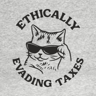 Ethically Evading Taxes Sarcastic Money Humor T-Shirt