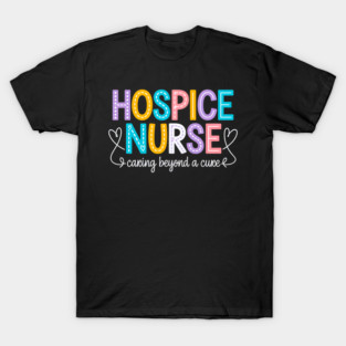 Hospice Nurse Doctor Graduation Medical Nursing RN T-Shirt