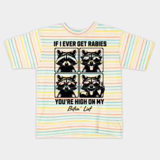 If I Ever Get Rabies You're High On My Bitin' List - Funny Raccoon Quote Kids T-Shirt