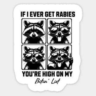 If I Ever Get Rabies You're High On My Bitin' List - Funny Raccoon Quote Magnet