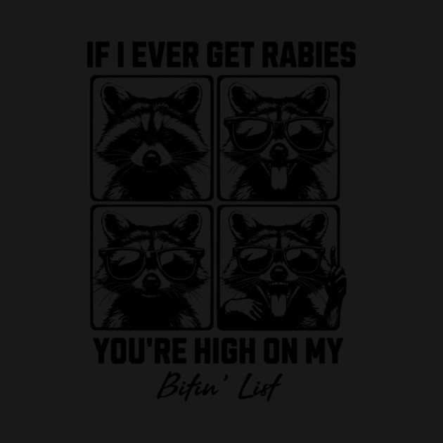 If I Ever Get Rabies You're High On My Bitin' List - Funny Raccoon Quote by ArtistTee ⭐⭐⭐⭐⭐