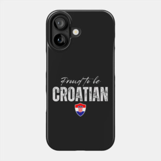 Proud Croatian, Croatia flag Phone Case