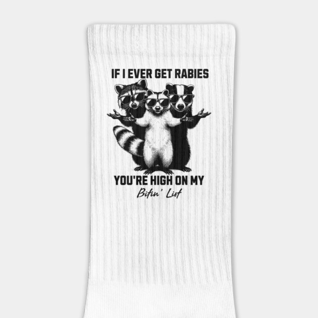 If-I-Ever-Get-Rabies-You're-High-On-My-Bitin' List by ArtistTee ⭐⭐⭐⭐⭐