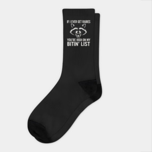 If I Ever Get Rabies You're High On My Bitin' List - Angry Raccoon Funny Quote Socks