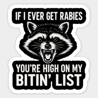 If I Ever Get Rabies You're High On My Bitin' List - Angry Raccoon Funny Quote Sticker
