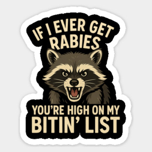 If I Ever Get Rabies, You're High On My Bitin' List Sticker