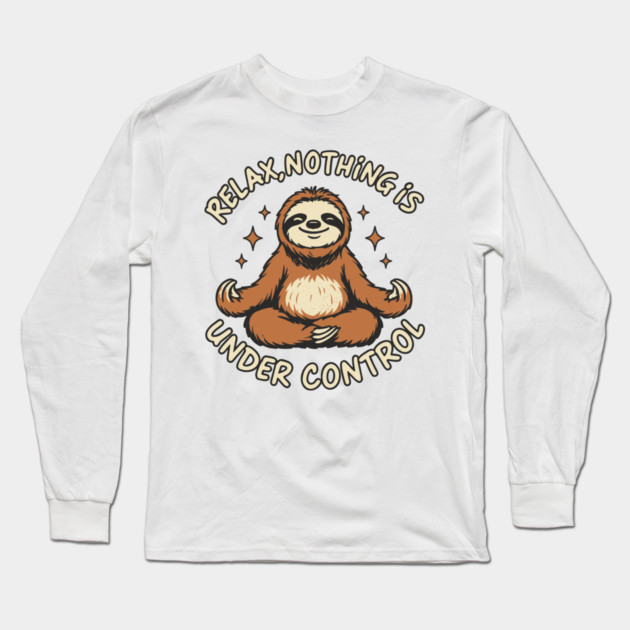 Relax Nothing Is Under Control Chaos Sarcasm Chill Vibes Long Sleeve T-Shirt by Anticorporati