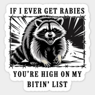 If I Ever Get Rabies, You're High On My Bitin' List Sticker