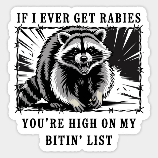 If I Ever Get Rabies, You're High On My Bitin' List Magnet by JessArty