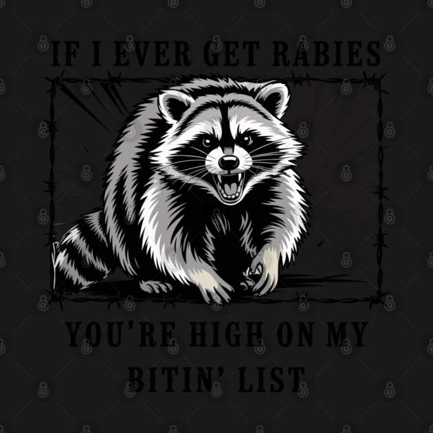 If I Ever Get Rabies, You're High On My Bitin' List by JessArty