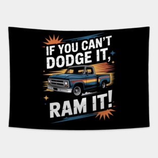 If You Can't Dodge It Ram It Pick up Truck Tapestry