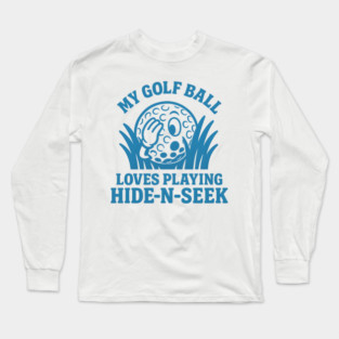 My Golf Ball Loves Playing Hide-N-Seek funny design Long Sleeve T-Shirt