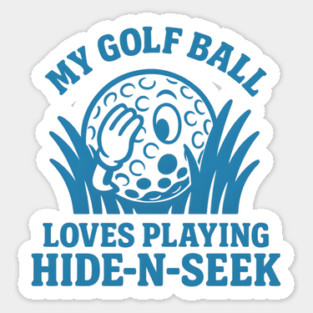 My Golf Ball Loves Playing Hide-N-Seek funny design Magnet