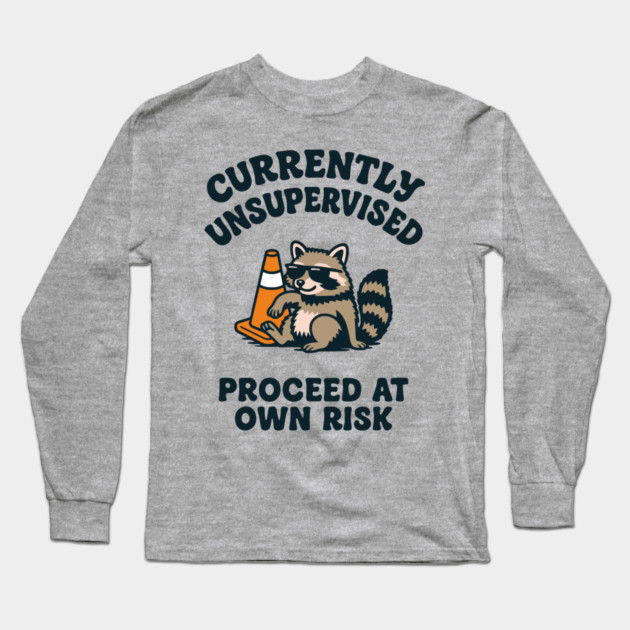 Currently Unsupervised Proceed At Own Risk Long Sleeve T-Shirt by Anticorporati