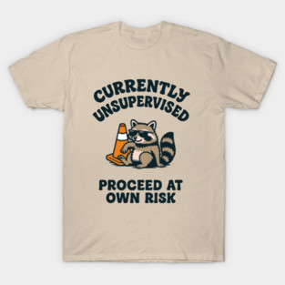 Currently Unsupervised Proceed At Own Risk T-Shirt