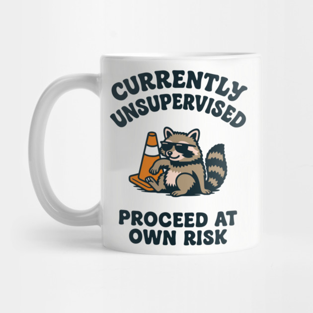 Currently Unsupervised Proceed At Own Risk by Anticorporati