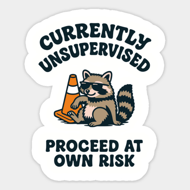 Currently Unsupervised Proceed At Own Risk Magnet by Anticorporati
