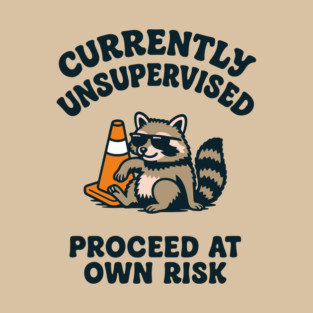 Currently Unsupervised Proceed At Own Risk T-Shirt