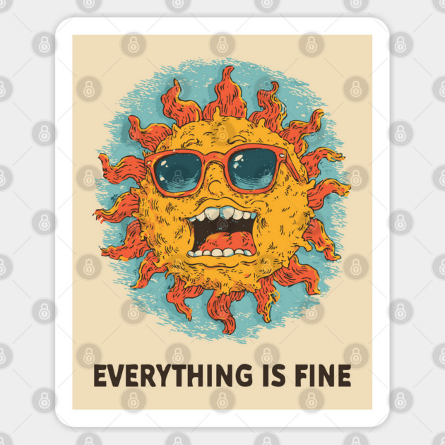 Everything is Fine - Sarcastic Sun Sticker by TuncGK