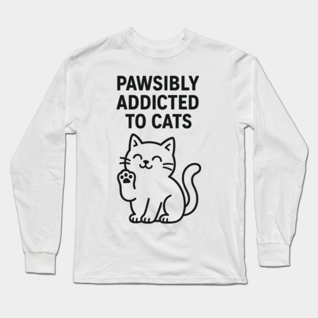 Pawsibly Addicted To Cats Cat Lovers Gift Long Sleeve T-Shirt by Douglas's Store 5