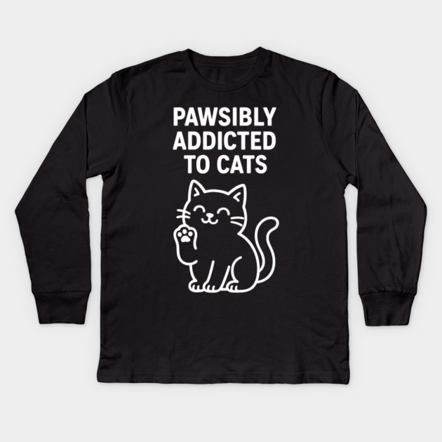 Pawsibly Addicted To Cats Cat Lovers Gift Kids Long Sleeve T-Shirt by Douglas's Store 5